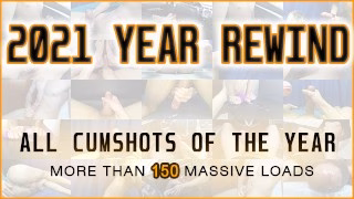 ALL MY CUMSHOTS OF 2021 – MEGA CUMPILATION