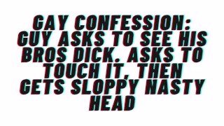AUDIO: Gay Confesses desire for his bro. Asks to see his dick, gets sloppy nasty head and cums