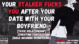 Your Obsessive Fucks You After Your Date With Your Boyfriend | Male Moaning Audio